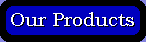 Our Products